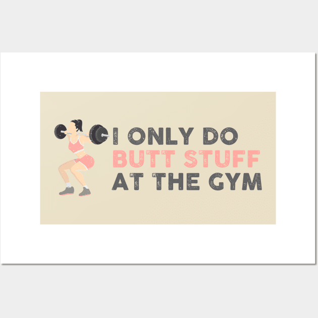 I Only Do Butt Stuff At the Gym Wall Art by TipsyCurator